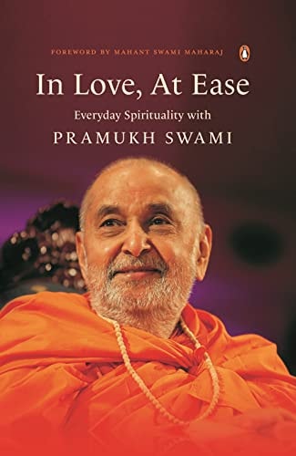 In Love, at Ease Everyday Spirituality with Pramukh Swami