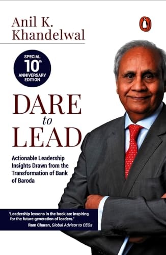 Dare to Lead Actionable Leadership Insights Drawn from the Transformation of Bank of Baroda