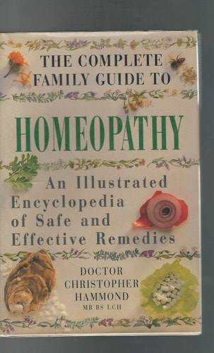 The Complete Family Guide to Homeopathy An Illustrated Encyclopedia of Safe and Effective Remedies