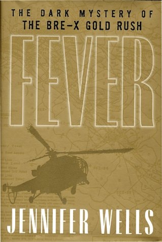 Fever The Dark Mystery of the Bre-X Gold Rush