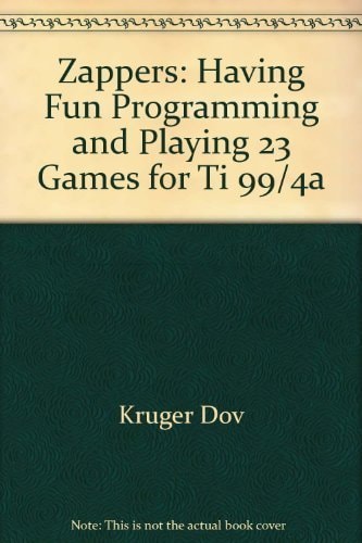 Zappers Having Fun Programming and Playing 23 Games for TI-99/4A