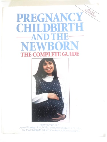 Pregnancy, Childbirth, and the Newborn A Complete Guide for Expectant Parents
