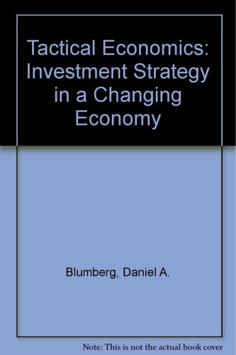 Tactical Economics: Investment Strategy in a Changing Economy
