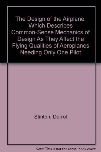 Design of the Airplane Which Describes Common -sense Mechanics of Design as They Affect the ...