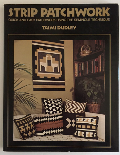 Strip Patchwork: Quick and Easy Patchwork Using the Seminole Technique