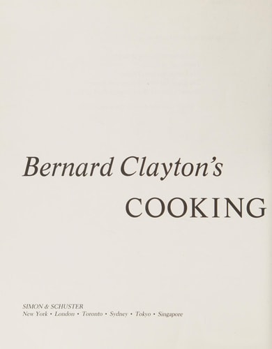Bernard Clayton's Cooking Across America Cooking with More Than 100 of North America's Best Cooks and 250 of Their Favorite Recipes