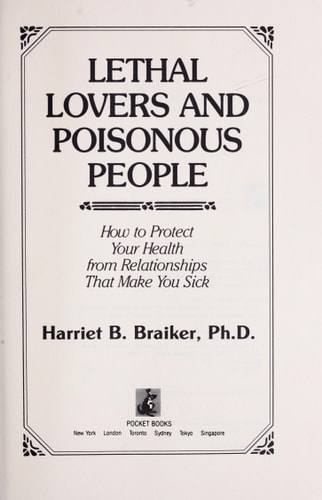Lethal Lovers and Poisonous People How to Protect Your Health from Relationships that Make You Sick