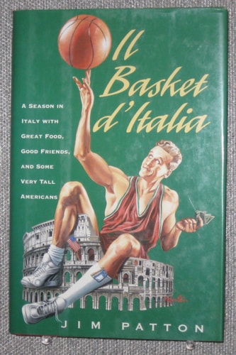 Il Basket D'Italia A Season in Italy with Great Food, Good Friends, and Some Very Tall Americans