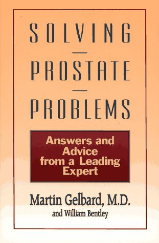 Solving Prostate Problems Answers and Advice from a Leading Expert