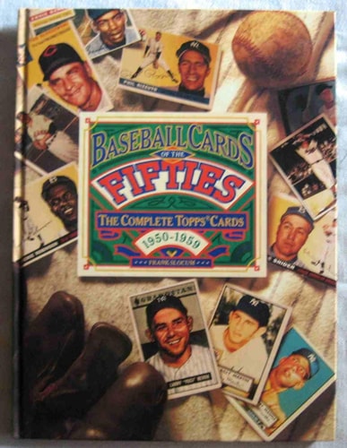 Baseball Cards of the Fifties: The Complete Topps Cards, 1950-1959