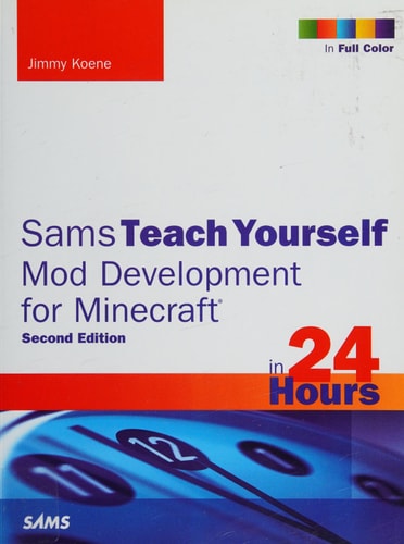 Sams Teach Yourself Mod Development for Minecraft in 24 Hours