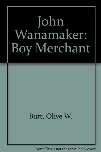 John Wanamaker: Boy Merchant