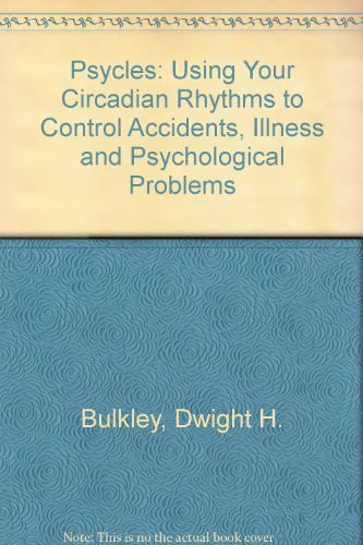 Psycles Using Your Circadian Rhythms to Control Accidents, Illness, and Psychological Problems