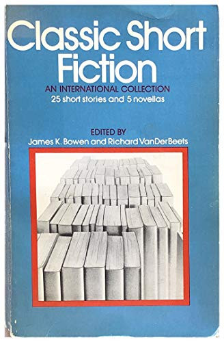 Classic Short Fiction; An International Collection: Twenty-Five Short Stories, Five Novellas, Readings and Criticism,