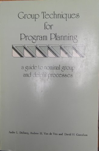 Group techniques for program planning: A guide to nominal group and Delphi processes (Management applications series)