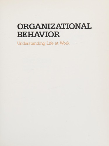 Organizational Behavior: Understanding Life at Work (Scott, Foresman Series in Management and Organizations)