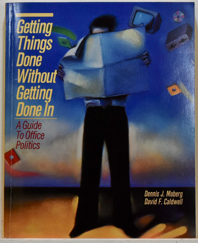 Getting Things Done Without Getting Done in A Guide to Office Politics