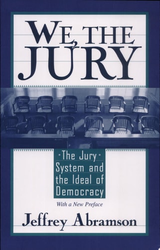 We, the Jury The Jury System and the Ideal of Democracy : with a New Preface