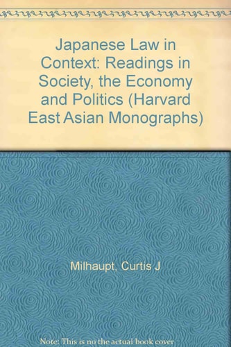 Japanese Law in Context: Readings in Society, the Economy, and Politics (Harvard East Asian Monographs)