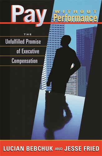 Pay Without Performance The Unfulfilled Promise of Executive Compensation