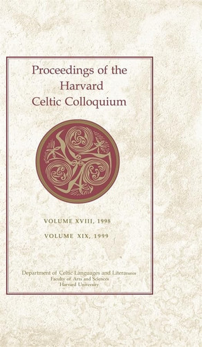 Proceedings of the Harvard Celtic Colloquium, 18/19: 1998 And 1999