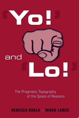 ‘Yo!’ and ‘Lo!’ The Pragmatic Topography of the Space of Reasons