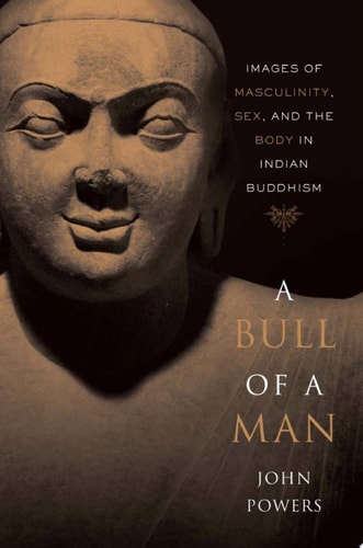 A Bull of a Man Images of Masculinity, Sex, and the Body in Indian Buddhism