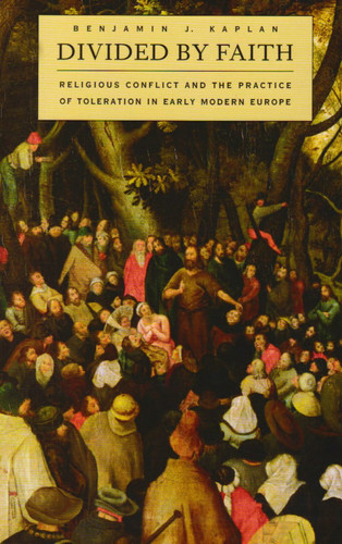 Divided by Faith Religious Conflict and the Practice of Toleration in Early Modern Europe
