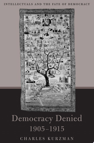 Democracy Denied, 1905-1915 Intellectuals and the Fate of Democracy
