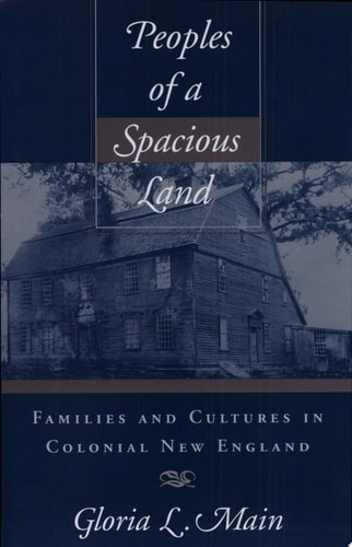Peoples of a Spacious Land Families and Cultures in Colonial New England