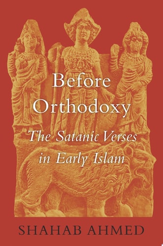 Before Orthodoxy The Satanic Verses in Early Islam