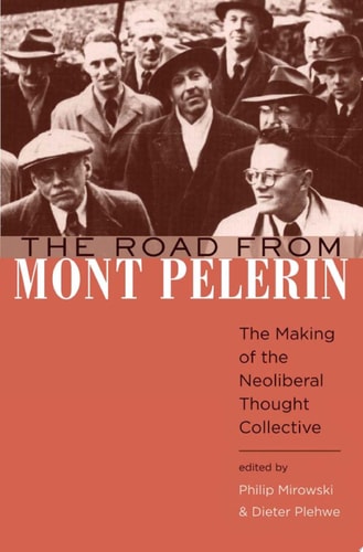 The Road from Mont Pèlerin The Making of the Neoliberal Thought Collective