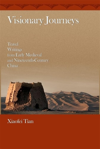 Visionary Journeys Travel Writings from Early Medieval and Nineteenth-century China