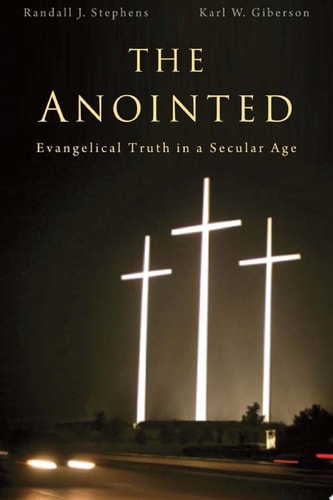 The Anointed Evangelical Truth in a Secular Age