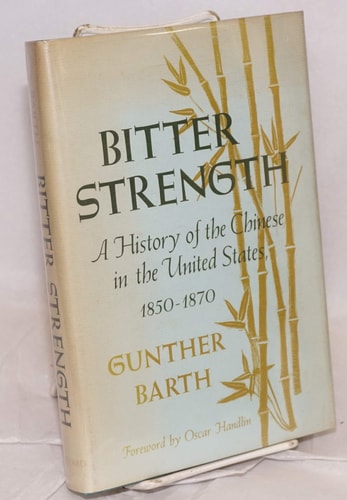 Bitter Strength: A History of the Chinese in the United States, 1850-1870