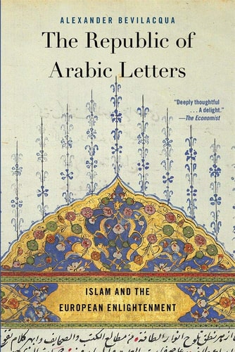 The Republic of Arabic Letters Islam and the European Enlightenment