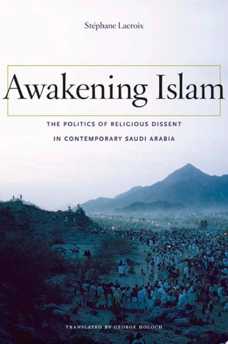 Awakening Islam The Politics of Religious Dissent in Contemporary Saudi Arabia