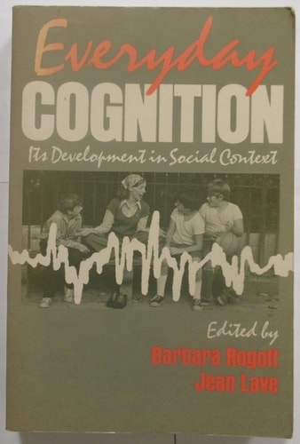 Everyday Cognition Its Development in Social Context