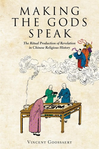 Making the Gods Speak The Ritual Production of Revelation in Chinese Religious History
