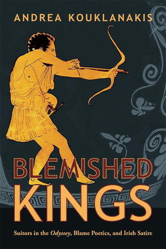 Blemished Kings Suitors in the Odyssey, Blame Poetics, and Irish Satire