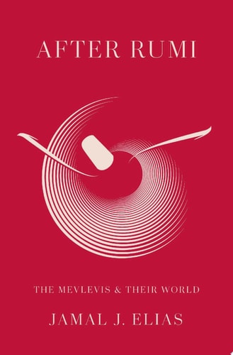 After Rumi The Mevlevis and Their World