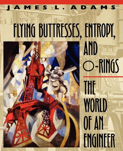 Flying Buttresses, Entropy, and O-rings The World of an Engineer