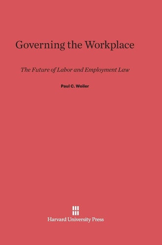 Governing the Workplace The Future of Labor and Employment Law