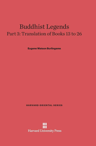 Buddhist Legends: Translated from the Original Pali Text of the Dhammapada Commentary, Part 3 Translation of Books 13-26