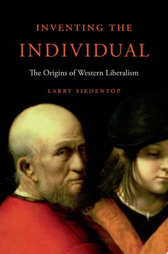 Inventing the Individual The Origins of Western Liberalism