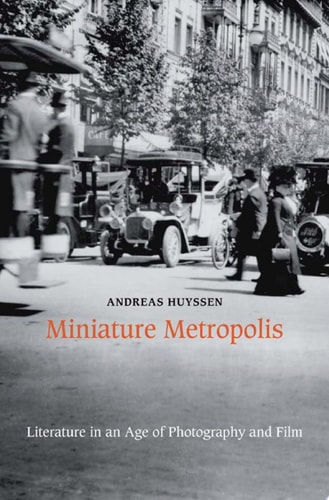Miniature Metropolis Literature in an Age of Photography and Film