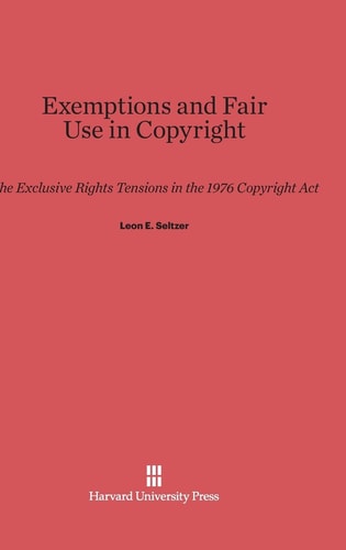 Exemptions and Fair Use in Copyright The Exclusive Rights Tensions in the 1976 Copyright Act