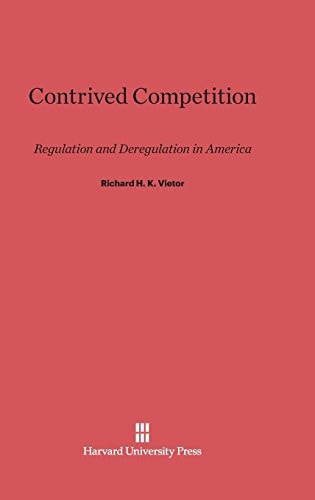 Contrived Competition Regulation and Deregulation in America