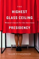 The Highest Glass Ceiling Women's Quest for the American Presidency