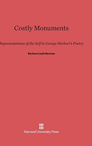 Costly Monuments Representations of the Self in George Herbert's Poetry